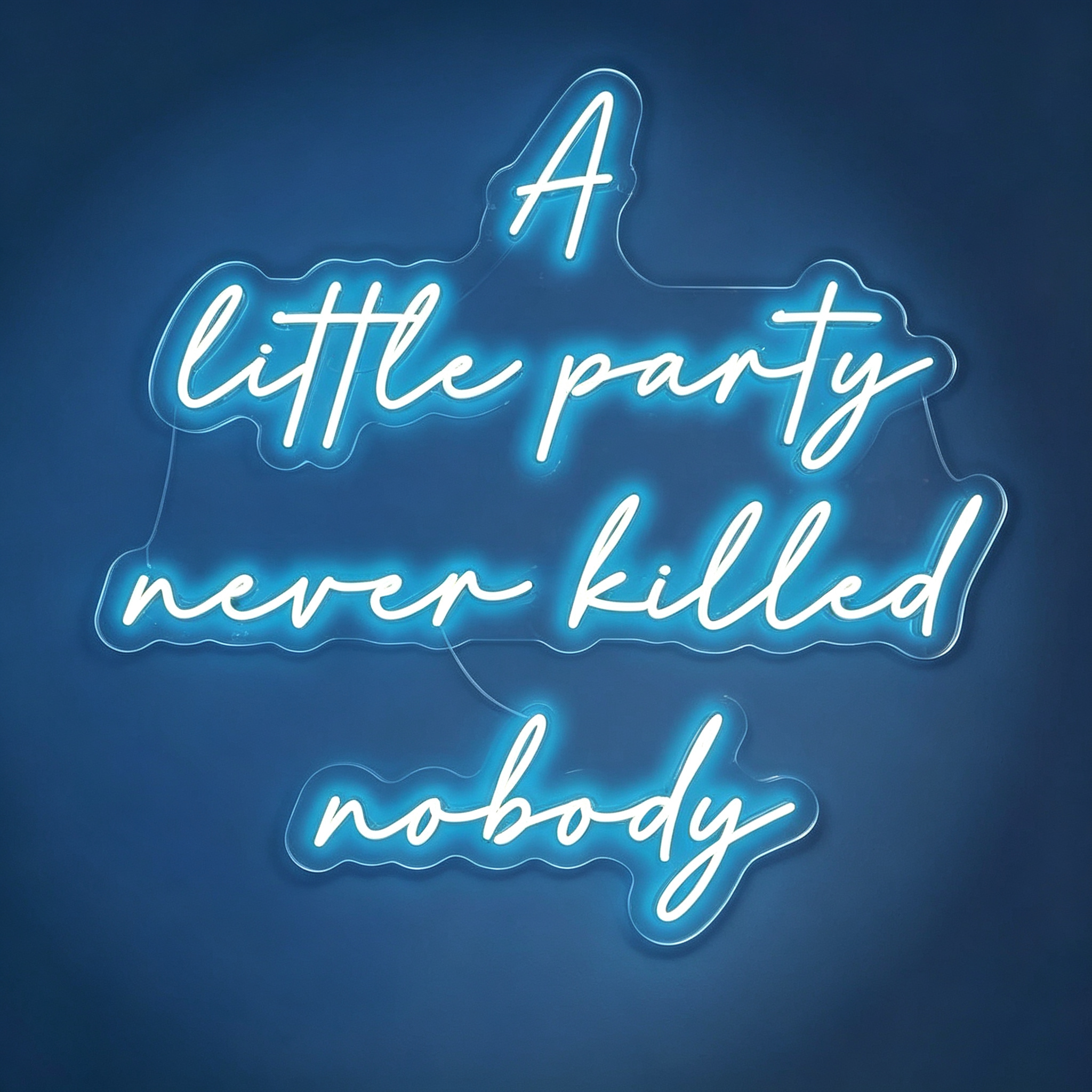 A Little Party Never Killed Nobody Neon Sign