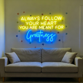 Always Follow Your Heart You Are Meant For Greatness LED Neon Sign