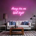 Always Kiss Me Good Night LED Neon Sign