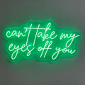 Can't Take My Eyes Off You Neon Sign